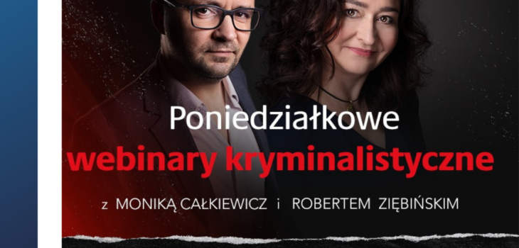 Webinary kryminalistyczne z Moniką Całkiewicz i Robertem Ziębińskim